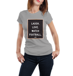 Laugh. Love. Watch Football. (WOMEN)